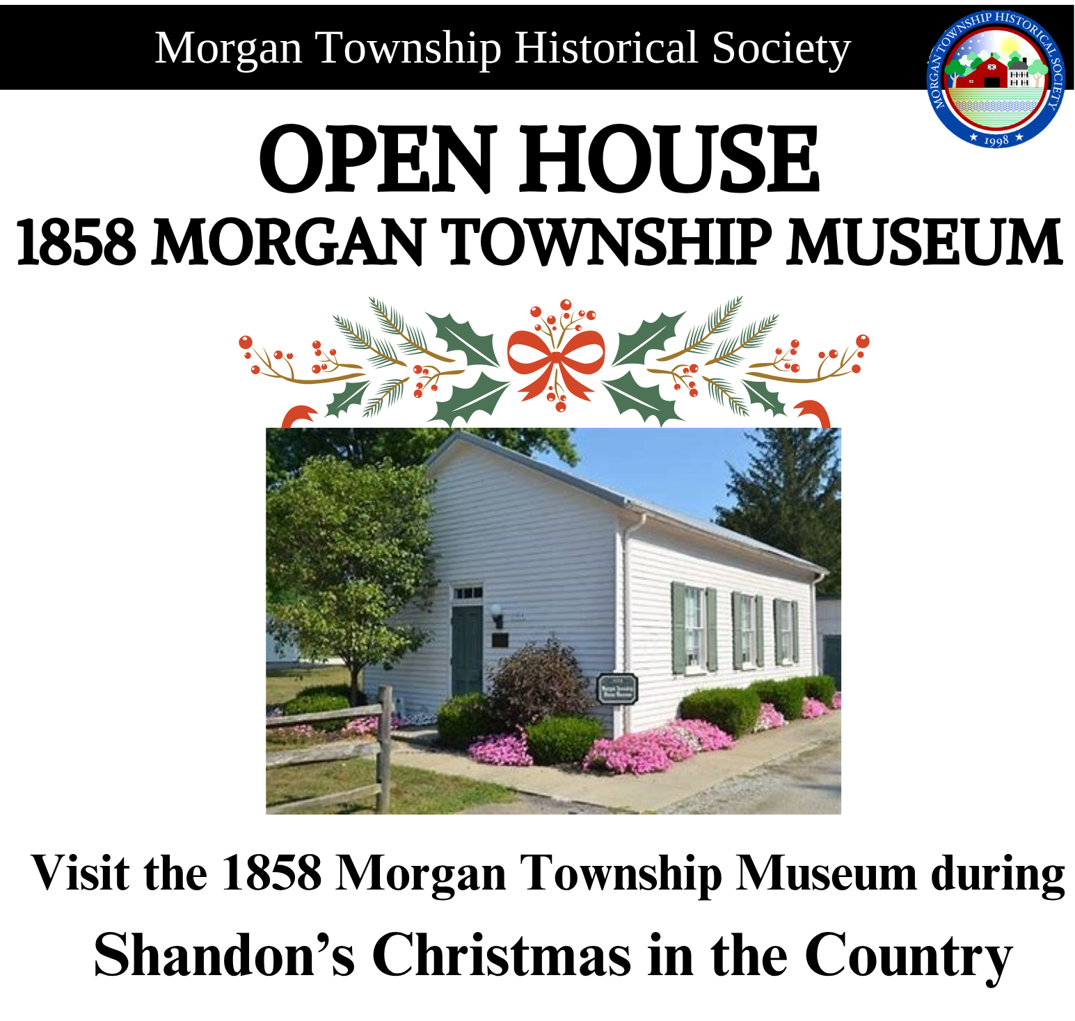Promotional flyer from the Morgan Township Historical Society advertising an open house at the 1858 Morgan Township Museum. The flyer features a photo of the white historic museum building surrounded by landscaping and pink flowers, with a decorative holiday greenery and red bow graphic above the image. Visitors are invited to tour the museum during Shandon’s Christmas in the Country event on November 28, 2025, from noon to 4 p.m. The featured exhibits include “Presidents of Ohio” and a tour of Okeana. The museum is located at 6464 Okeana Drewersburg Road. The Morgan Township Historical Society logo appears in the upper-right corner.